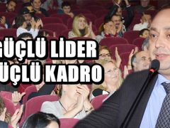 GÜÇLÜ LİDER GÜÇLÜ KADRO