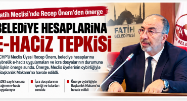 FATİH MECLİSİ’NDE RECEP ÖNEM’DEN E-HACİZ VE İCRA DOSYALARI ÖNERGESİ