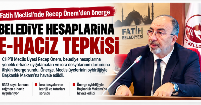FATİH MECLİSİ’NDE RECEP ÖNEM’DEN E-HACİZ VE İCRA DOSYALARI ÖNERGESİ